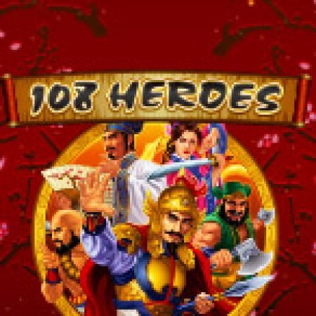 Vòng Quay Ma Thuật Của Anh Hùng Lương Sơn – 108 Heroes Slot: Chơi Thử Miễn Phí Ngay