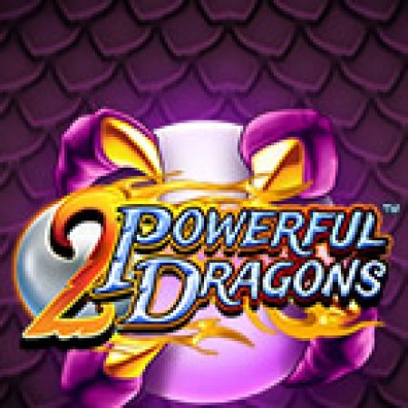 Trải Nghiệm Siêu Hấp Dẫn Cùng 2 Powerful Dragons Slot