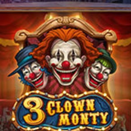 3 chú hề  – 3 Clown Monty Slot – Trò Chơi Slot Dành Cho Cả Gia Đình