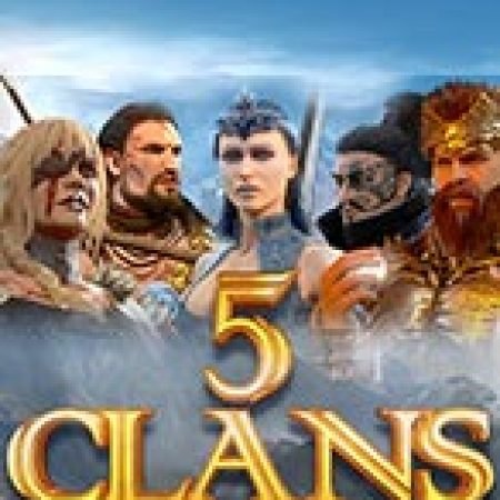 5 Clans Slot: Vòng Quay May Mắn Mang Lại Vận May Cho Bạn