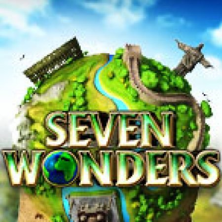 Vòng Quay Ma Thuật Của 7 Wonders Slot: Chơi Thử Miễn Phí Ngay