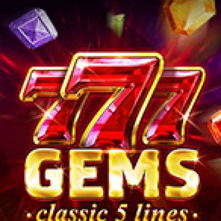 777 Gems Slot – Trò Chơi Slot Dành Cho Cả Gia Đình