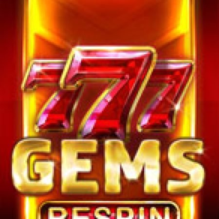 777 Gems ReSpin Slot: Vòng Quay May Mắn Mang Lại Vận May Cho Bạn