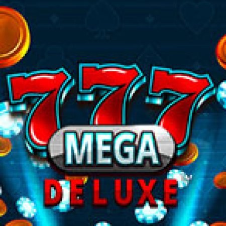 777 Mega Deluxe Slot – Trò Chơi Slot Dành Cho Cả Gia Đình