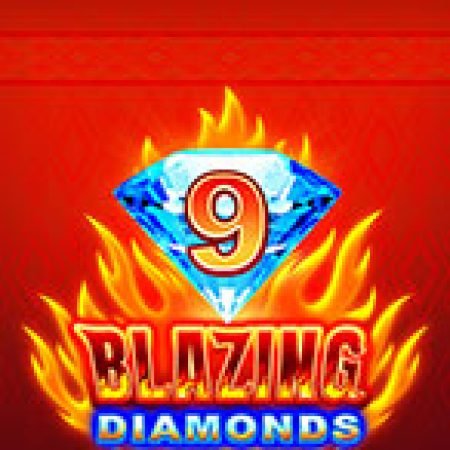 Hướng Dẫn Chơi 9 Blazing Diamonds Slot Cho Người Mới Bắt Đầu