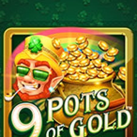 9 Hũ Vàng – 9 Pots of Gold Slot: Vòng Quay May Mắn Mang Lại Vận May Cho Bạn