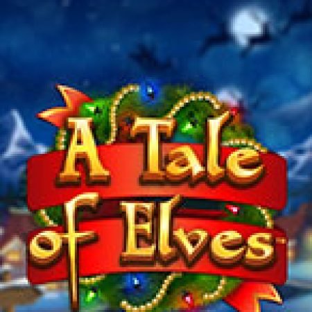 Trải Nghiệm Siêu Hấp Dẫn Cùng Câu Chuyện Về Yêu Tinh – A Tale of Elves Slot