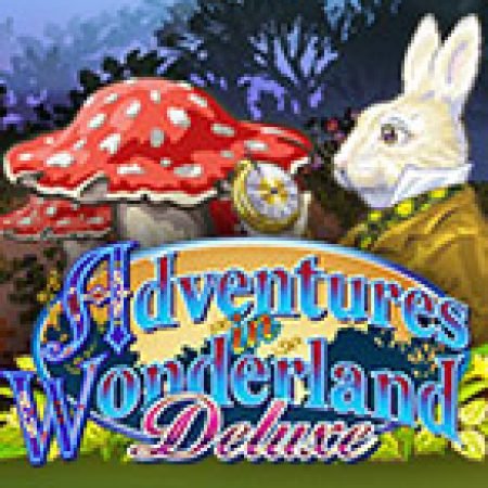 Chơi Adventures in Wonderland Deluxe Slot Miễn Phí: Tận Hưởng Khoảnh Khắc Vui Nhộn