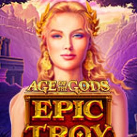 Age of the Gods – Epic Troy Slot – Trò Chơi Slot Dành Cho Cả Gia Đình