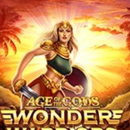 Hướng Dẫn Chơi Age of the Gods: Wonder Warriors Slot Cho Người Mới Bắt Đầu