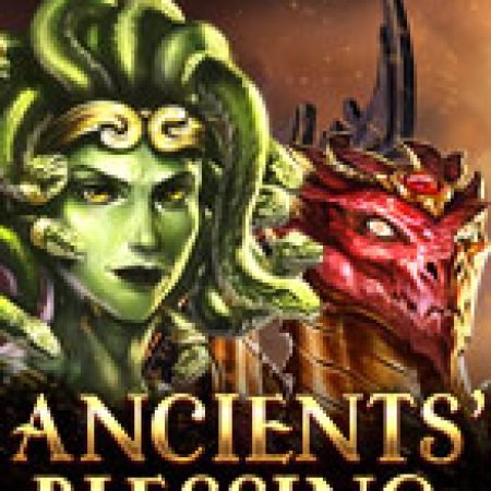 Hướng Dẫn Chơi Quái Vật Cổ Đại – Ancients Blessing Slot Cho Người Mới Bắt Đầu