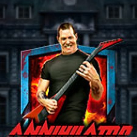 Trải Nghiệm Siêu Hấp Dẫn Cùng Vùng Hủy Diệt – Annihilator Slot