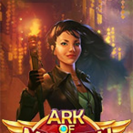 Ark Of Mystery Slot: Vòng Quay May Mắn Mang Lại Vận May Cho Bạn