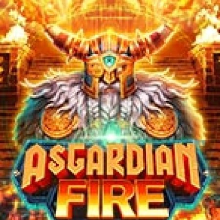 Vòng Quay Ma Thuật Của Lửa Thiêng Asgard – Asgardian Fire Slot: Chơi Thử Miễn Phí Ngay