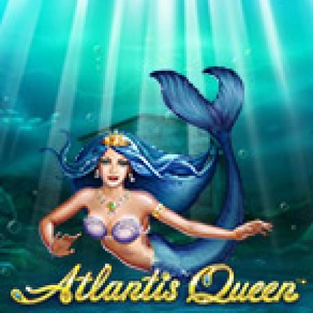 Hướng Dẫn Chơi Atlantis Queen Slot Cho Người Mới Bắt Đầu