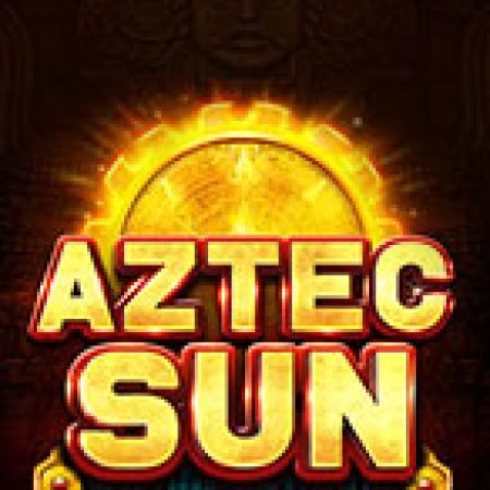 Aztec Sun Slot – Trò Chơi Slot Dành Cho Cả Gia Đình