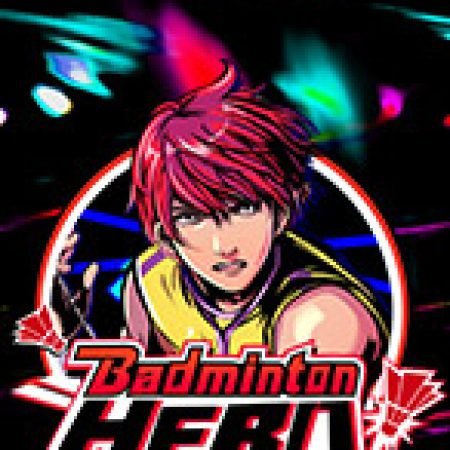 Chơi Badminton Hero Slot Miễn Phí: Tận Hưởng Khoảnh Khắc Vui Nhộn