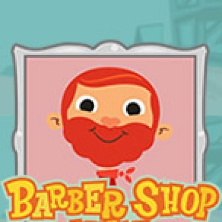 Chơi Barber Shop Uncut Slot Miễn Phí: Tận Hưởng Khoảnh Khắc Vui Nhộn