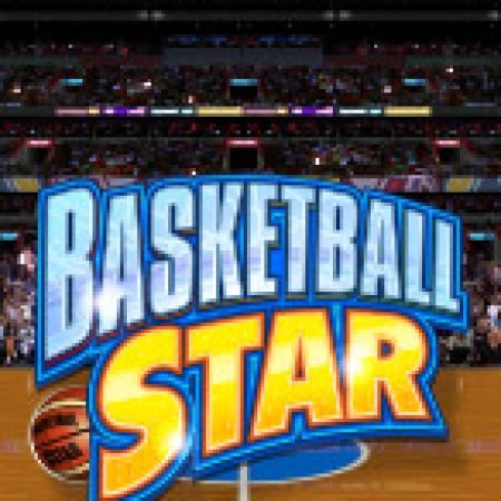 Siêu Bóng Rổ – Basketball Star Slot: Vòng Quay May Mắn Mang Lại Vận May Cho Bạn