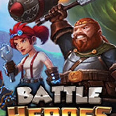 Trải Nghiệm Siêu Hấp Dẫn Cùng Battle Heroes Slot