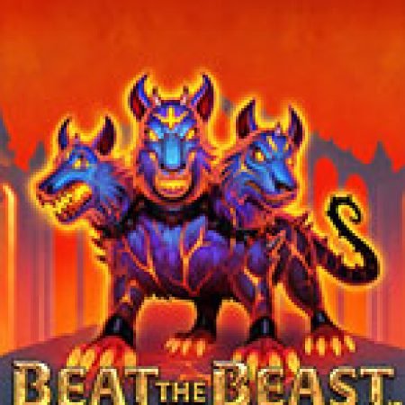 Vòng Quay Ma Thuật Của Beat the Beast: Cerberus’ Inferno Slot: Chơi Thử Miễn Phí Ngay