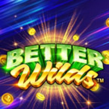 Hướng Dẫn Chơi Better Wilds Slot Cho Người Mới Bắt Đầu