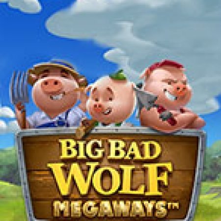 Big Bad Wolf Megaways Slot – Trò Chơi Slot Dành Cho Cả Gia Đình