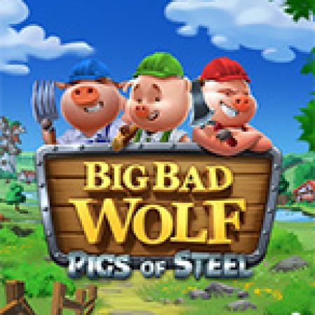 Hướng Dẫn Chơi Big Bad Wolf: Pigs of Steel Slot Cho Người Mới Bắt Đầu