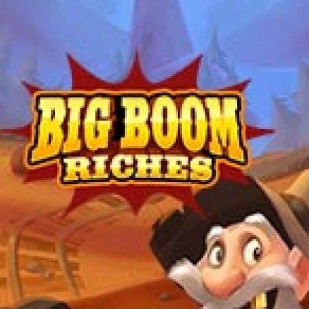 Trải Nghiệm Siêu Hấp Dẫn Cùng Ông Lão Đào Vàng – Big Boom Riches Slot