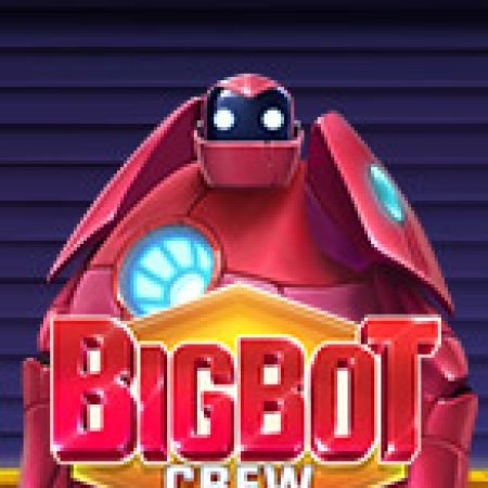 Hướng Dẫn Chơi Big Bot Crew Slot Cho Người Mới Bắt Đầu