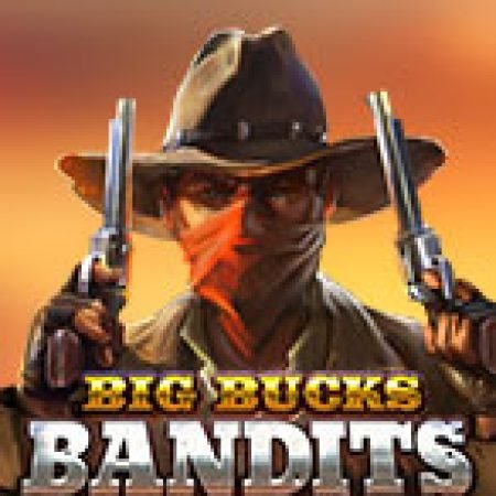 Big Bucks Bandits Megaways Slot – Trò Chơi Slot Dành Cho Cả Gia Đình