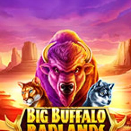 Trải Nghiệm Siêu Hấp Dẫn Cùng Big Buffalo Badlands Slot