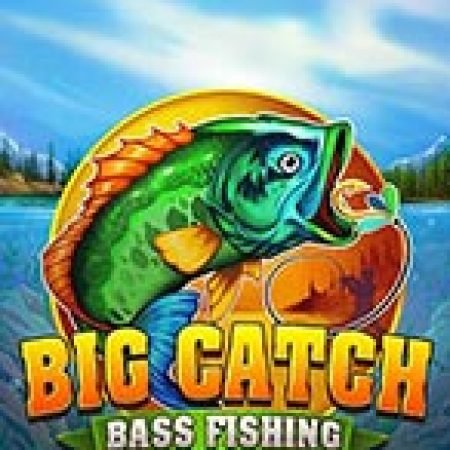 Big Catch Bass Fishing Slot – Trò Chơi Slot Dành Cho Cả Gia Đình