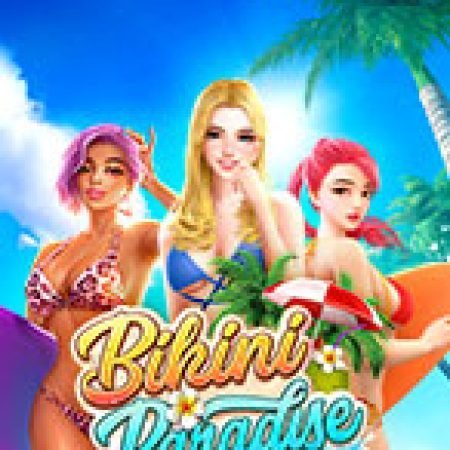 Chơi Thiên Đường Bikini – Bikini Paradise Slot Miễn Phí: Tận Hưởng Khoảnh Khắc Vui Nhộn