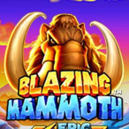 Hướng Dẫn Chơi Blazing Mammoth Slot Cho Người Mới Bắt Đầu