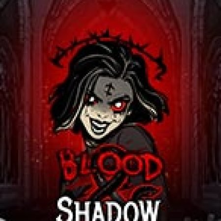 Khát Máu – Blood & Shadow Slot: Vòng Quay May Mắn Mang Lại Vận May Cho Bạn