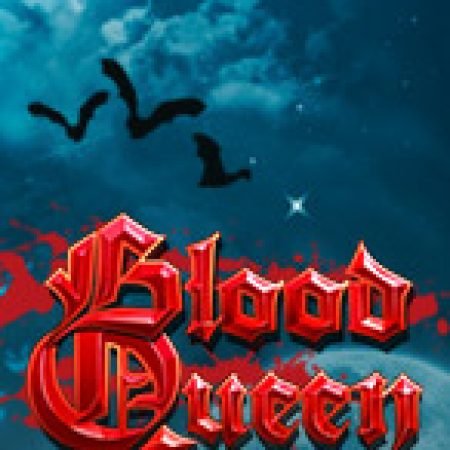 Blood Queen Slot – Trò Chơi Slot Dành Cho Cả Gia Đình