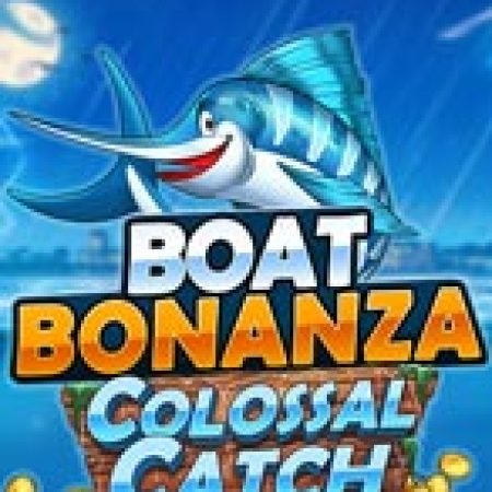 Boat Bonanza Colossal Catch Slot – Trò Chơi Slot Dành Cho Cả Gia Đình