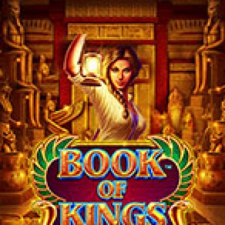 Trải Nghiệm Siêu Hấp Dẫn Cùng Book of Kings Slot