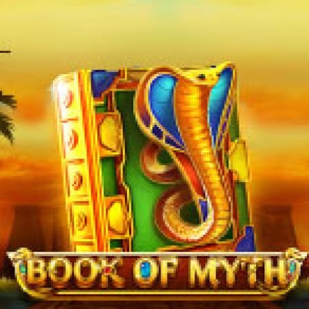 Chơi Book of Myth Slot Miễn Phí: Tận Hưởng Khoảnh Khắc Vui Nhộn