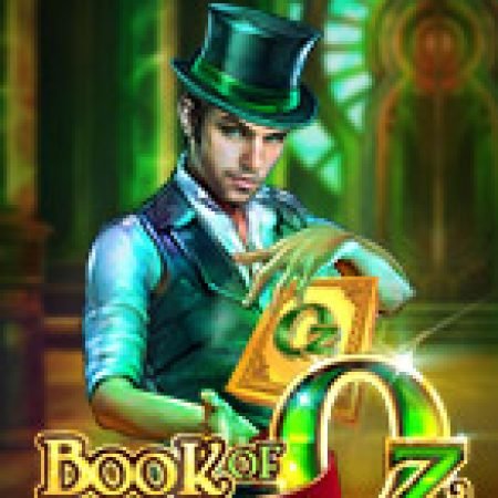 Bùa Chú Của Oz – Book of Oz Slot – Trò Chơi Slot Dành Cho Cả Gia Đình