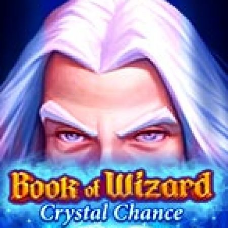 Book of Wizard Crystal Chance Slot: Vòng Quay May Mắn Mang Lại Vận May Cho Bạn