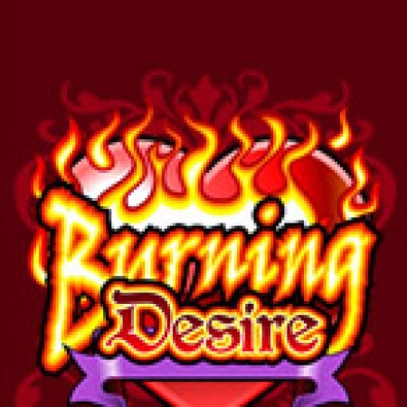 Vòng Quay Ma Thuật Của Burning Desire Slot: Chơi Thử Miễn Phí Ngay