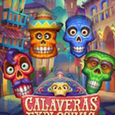 Trải Nghiệm Siêu Hấp Dẫn Cùng Calaveras Explosivas Slot