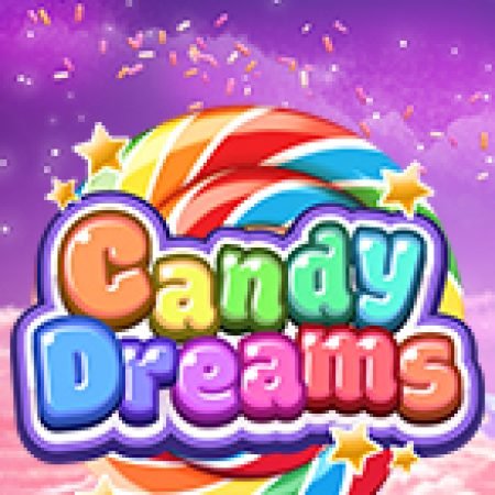 Trải Nghiệm Siêu Hấp Dẫn Cùng Candy Dreams Slot