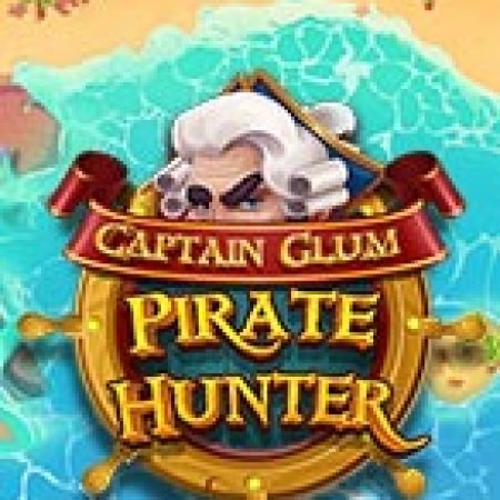 Trải Nghiệm Siêu Hấp Dẫn Cùng Thợ săn cướp biển – Captain Glum: Pirate Hunter Slot