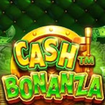 Kho Báu Tiền Mặt – Cash Bonanza Slot – Trò Chơi Slot Dành Cho Cả Gia Đình