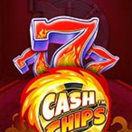 Trải Nghiệm Siêu Hấp Dẫn Cùng Cash Chips Slot