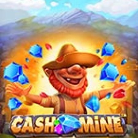 Cash Mine Slot – Trò Chơi Slot Dành Cho Cả Gia Đình