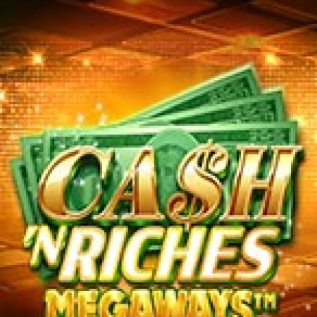 Hướng Dẫn Chơi Cash ‘N Riches Megaways Slot Cho Người Mới Bắt Đầu